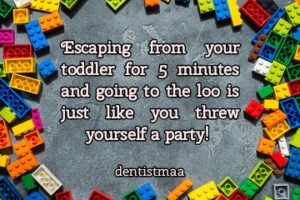 escaping from your toddler for 5 minutes and going to the loo is just like throwing yourself a party