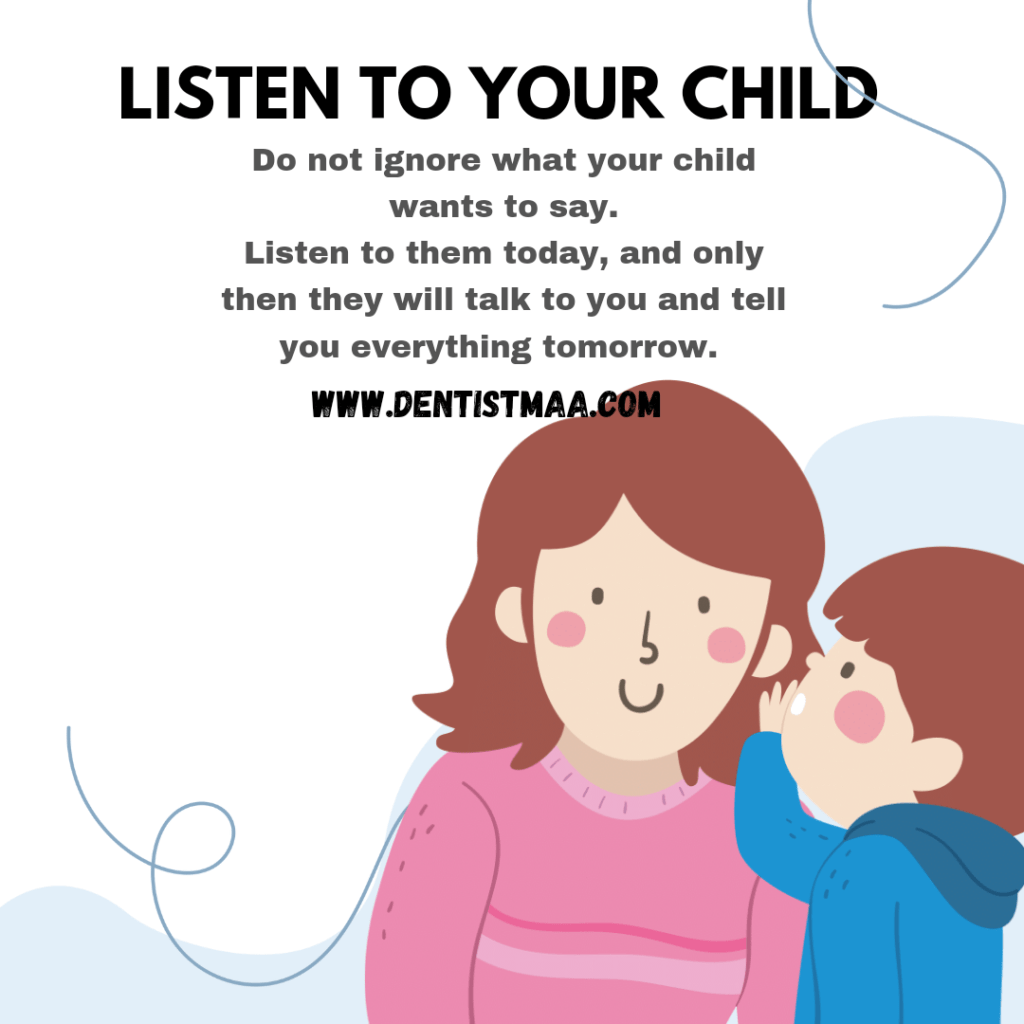 Listen to your child about everything so that you can appreciate 