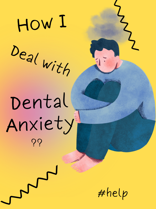 dental fear, dental anxiety, how I deal with dental anxiety
