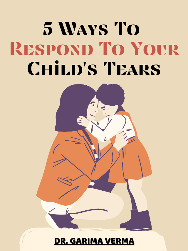 5 ways to respond to your child's tears