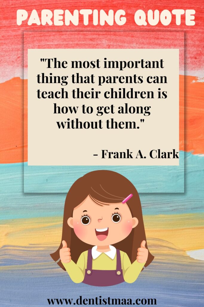 parenting quotes, parenting, quotes, children, child, important, most important, teach, children, without, you, them, Frank A. Clark