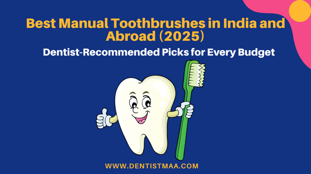 Best Manual Toothbrushes in India and Abroad (2025): Dentist-Recommended Picks for Every Budget 3 Manual toothbrush, Toothbrush, best toothbrush, dentist recommended toothbrush